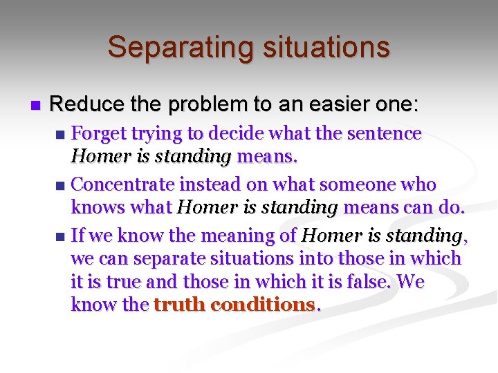 Separating situations n Reduce the problem to an easier one: Forget trying to decide