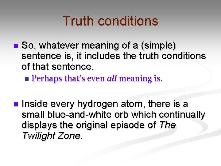 Truth conditions n So, whatever meaning of a (simple) sentence is, it includes the