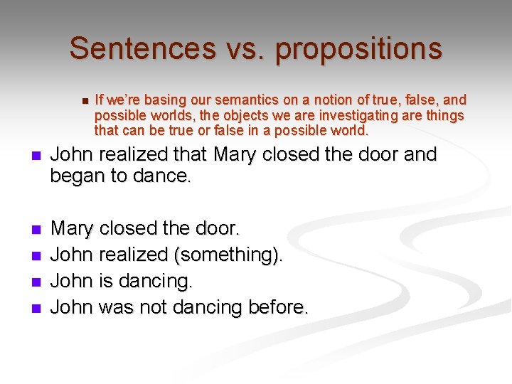 Sentences vs. propositions n If we’re basing our semantics on a notion of true,