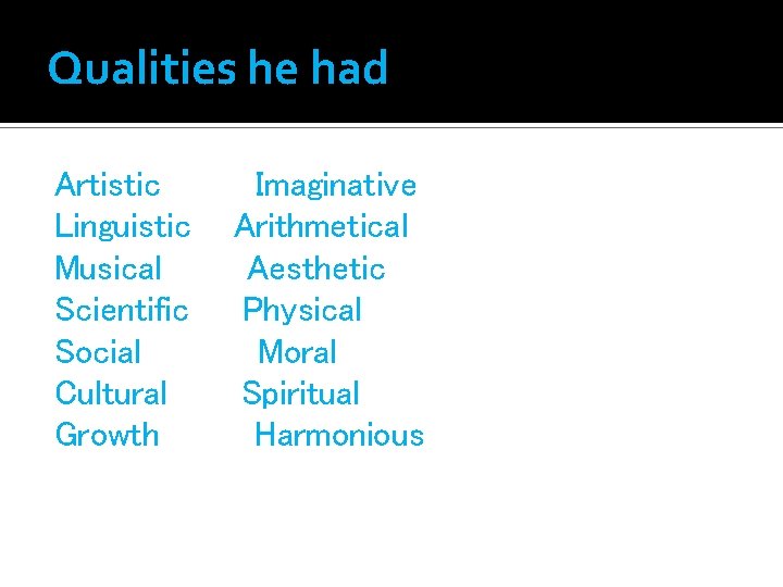 Qualities he had Artistic Linguistic Musical Scientific Social Cultural Growth Imaginative Arithmetical Aesthetic Physical