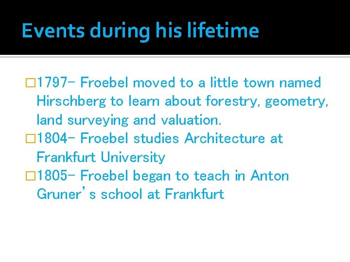 Events during his lifetime � 1797 - Froebel moved to a little town named