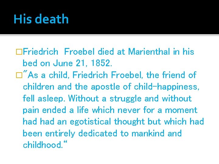 His death �Friedrich Froebel died at Marienthal in his bed on June 21, 1852.