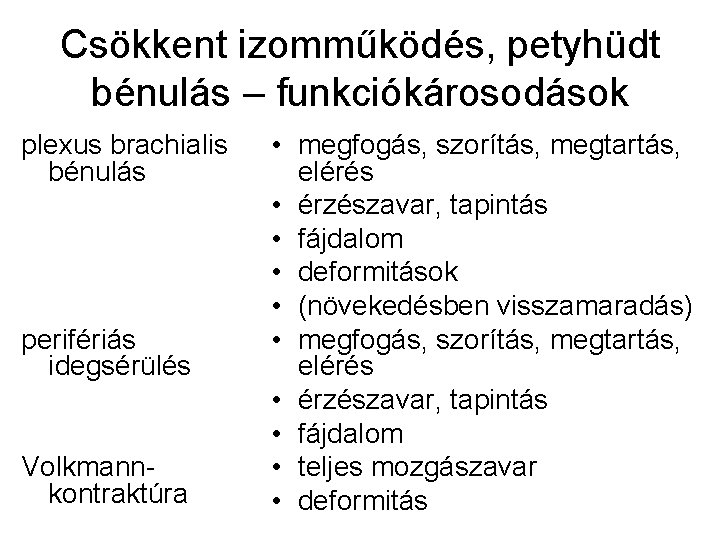Csökkent izomműködés, petyhüdt bénulás – funkciókárosodások plexus brachialis bénulás perifériás idegsérülés Volkmannkontraktúra • megfogás,