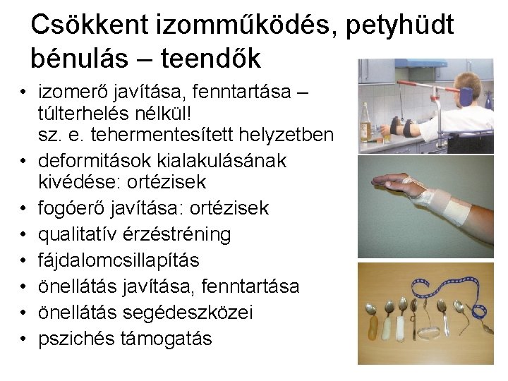 Csökkent izomműködés, petyhüdt bénulás – teendők • izomerő javítása, fenntartása – túlterhelés nélkül! sz.