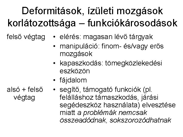 Deformitások, ízületi mozgások korlátozottsága – funkciókárosodások felső végtag alsó + felső végtag • elérés: