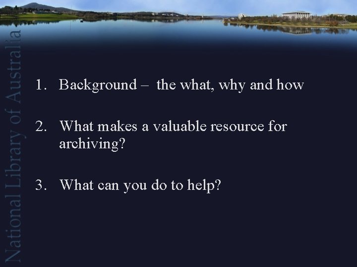 1. Background – the what, why and how 2. What makes a valuable resource