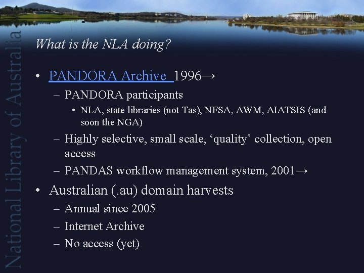 What is the NLA doing? • PANDORA Archive 1996→ – PANDORA participants • NLA,