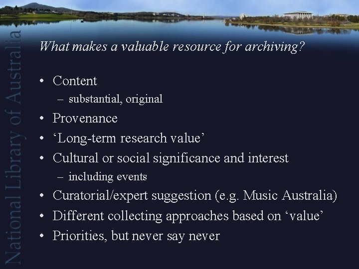 What makes a valuable resource for archiving? • Content – substantial, original • Provenance