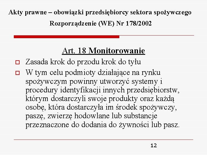 Akty prawne – obowiązki przedsiębiorcy sektora spożywczego Rozporządzenie (WE) Nr 178/2002 Art. 18 Monitorowanie