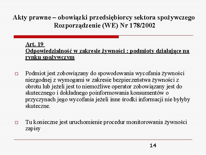 Akty prawne – obowiązki przedsiębiorcy sektora spożywczego Rozporządzenie (WE) Nr 178/2002 Art. 19 Odpowiedzialność