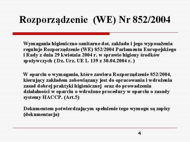 Rozporządzenie (WE) Nr 852/2004 Wymagania higieniczno-sanitarne dot. zakładu i jego wyposażenia reguluje Rozporządzenie (WE)