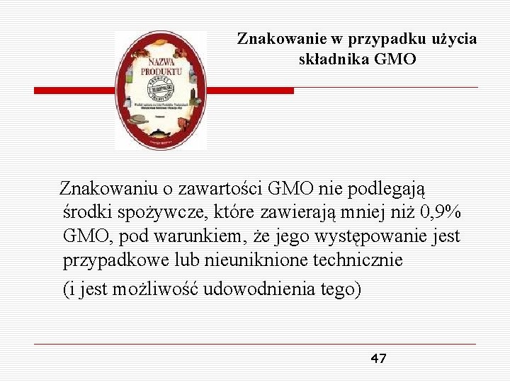 Znakowanie w przypadku użycia składnika GMO Znakowaniu o zawartości GMO nie podlegają środki spożywcze,