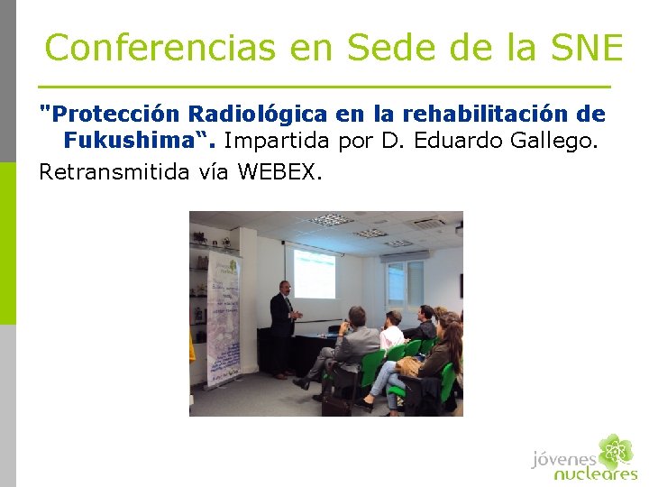 Conferencias en Sede de la SNE "Protección Radiológica en la rehabilitación de Fukushima“. Impartida