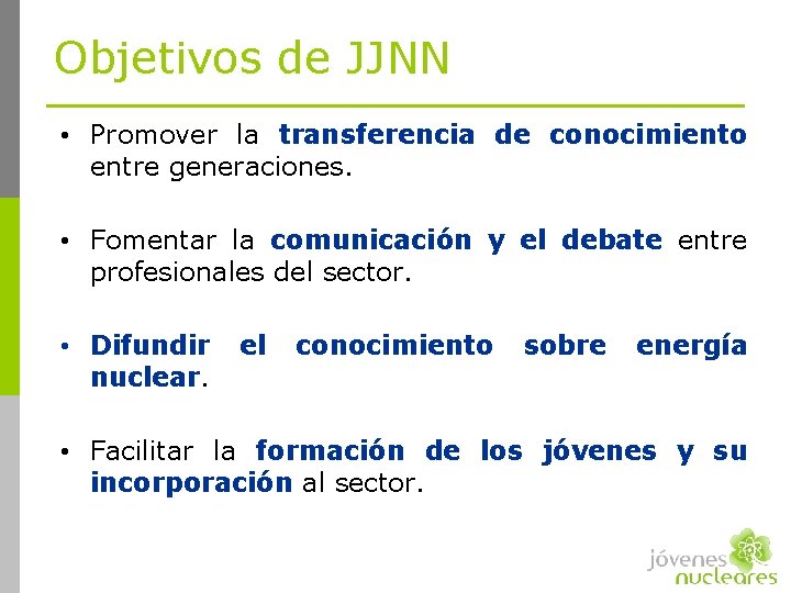 Objetivos de JJNN • Promover la transferencia de conocimiento entre generaciones. • Fomentar la