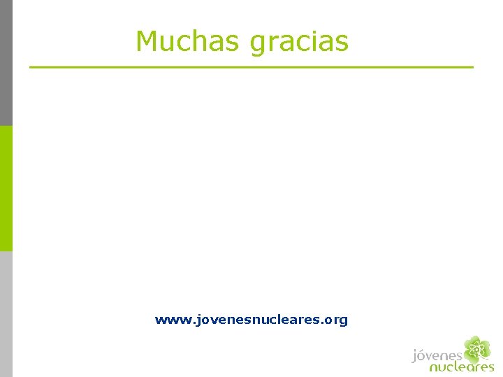 Muchas gracias www. jovenesnucleares. org 