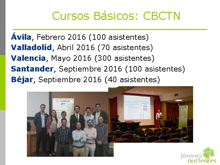 Cursos Básicos: CBCTN Ávila, Febrero 2016 (100 asistentes) Valladolid, Abril 2016 (70 asistentes) Valencia,