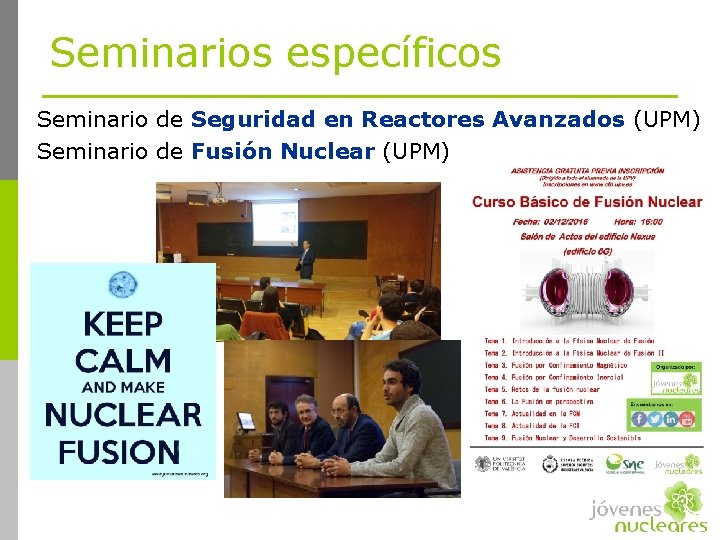 Seminarios específicos Seminario de Seguridad en Reactores Avanzados (UPM) Seminario de Fusión Nuclear (UPM)