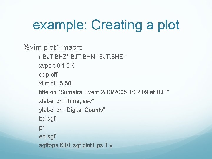 example: Creating a plot %vim plot 1. macro r BJT. BHZ* BJT. BHN* BJT.