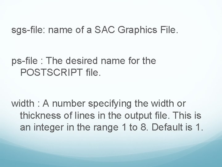 sgs-file: name of a SAC Graphics File. ps-file : The desired name for the