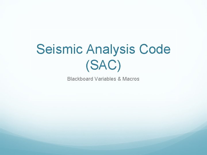 Seismic Analysis Code (SAC) Blackboard Variables & Macros 