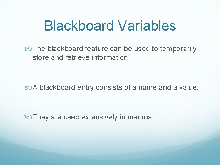 Blackboard Variables The blackboard feature can be used to temporarily store and retrieve information.