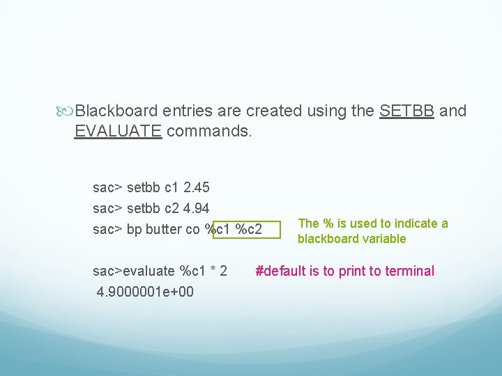  Blackboard entries are created using the SETBB and EVALUATE commands. sac> setbb c