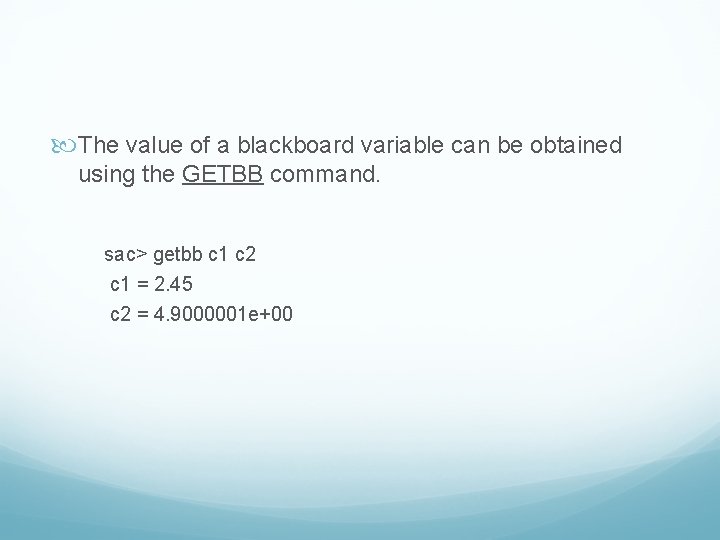 The value of a blackboard variable can be obtained using the GETBB command.