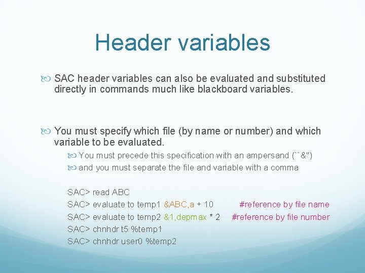 Header variables SAC header variables can also be evaluated and substituted directly in commands