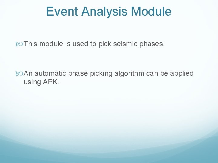 Event Analysis Module This module is used to pick seismic phases. An automatic phase