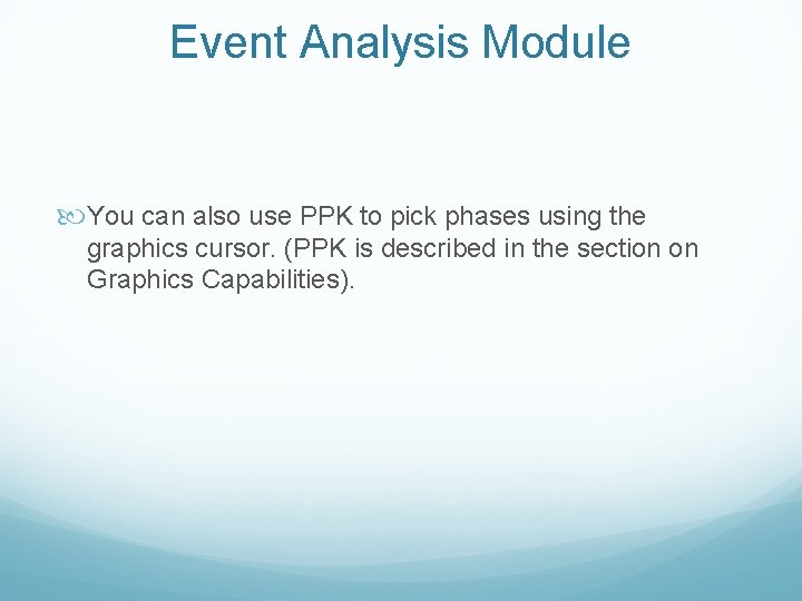 Event Analysis Module You can also use PPK to pick phases using the graphics