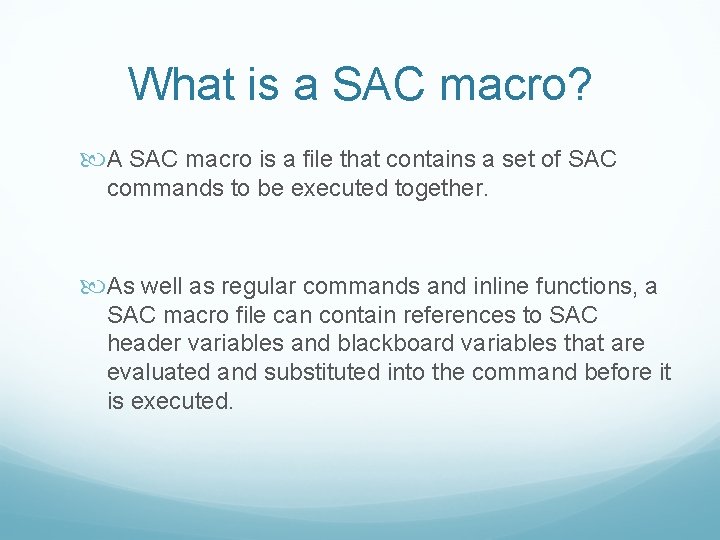 What is a SAC macro? A SAC macro is a file that contains a