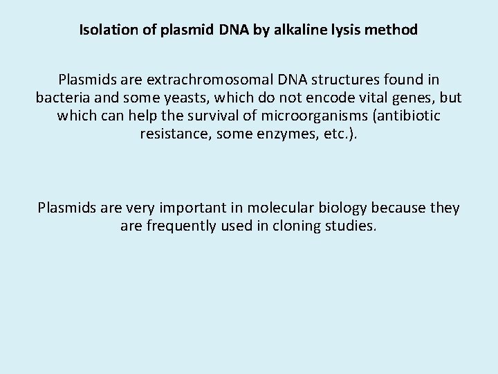 Isolation of plasmid DNA by alkaline lysis method Plasmids are extrachromosomal DNA structures found