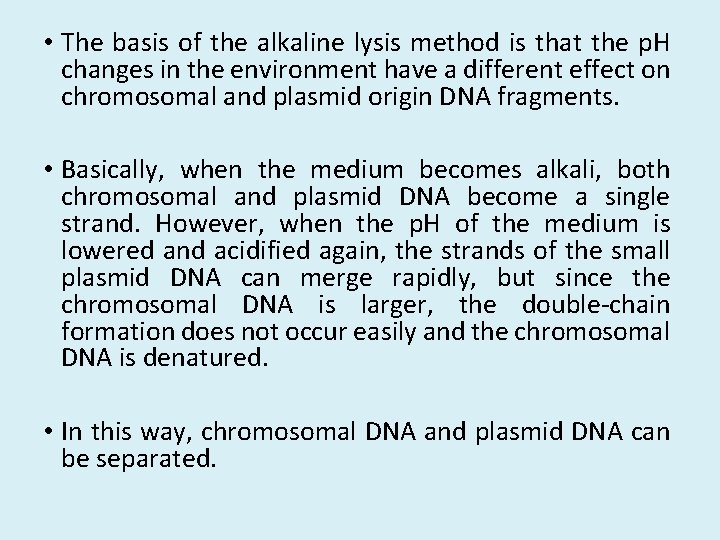  • The basis of the alkaline lysis method is that the p. H