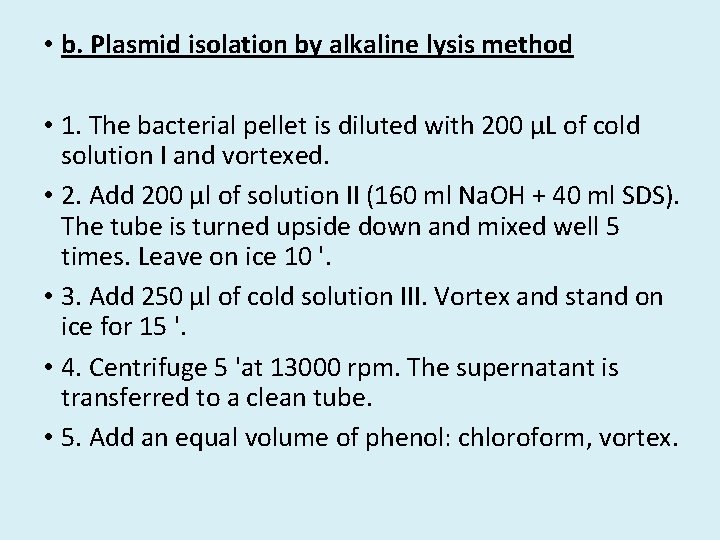  • b. Plasmid isolation by alkaline lysis method • 1. The bacterial pellet