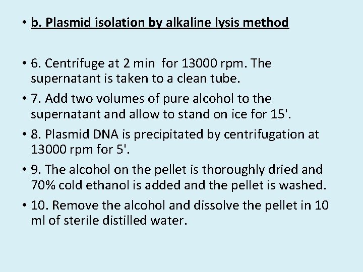  • b. Plasmid isolation by alkaline lysis method • 6. Centrifuge at 2