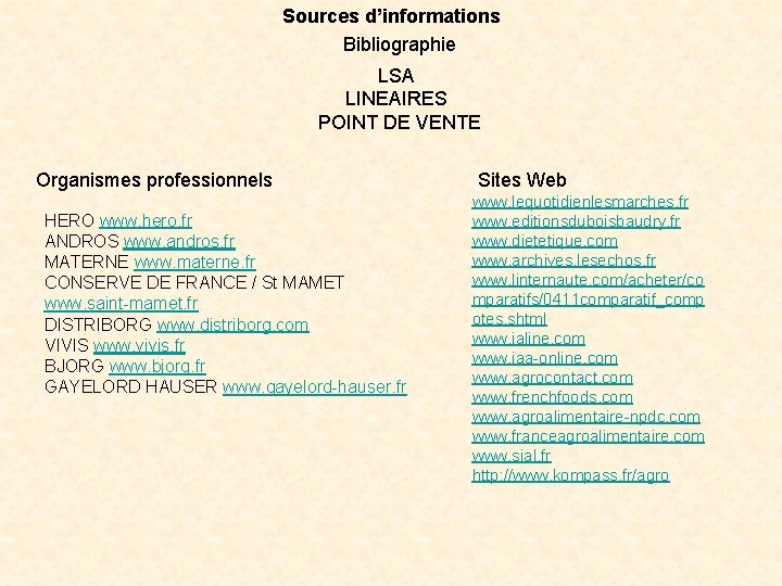 Sources d’informations Bibliographie LSA LINEAIRES POINT DE VENTE Organismes professionnels HERO www. hero. fr