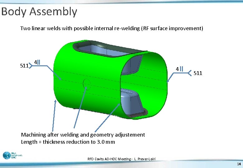 Body Assembly Two linear welds with possible internal re-welding (RF surface improvement) 511 4