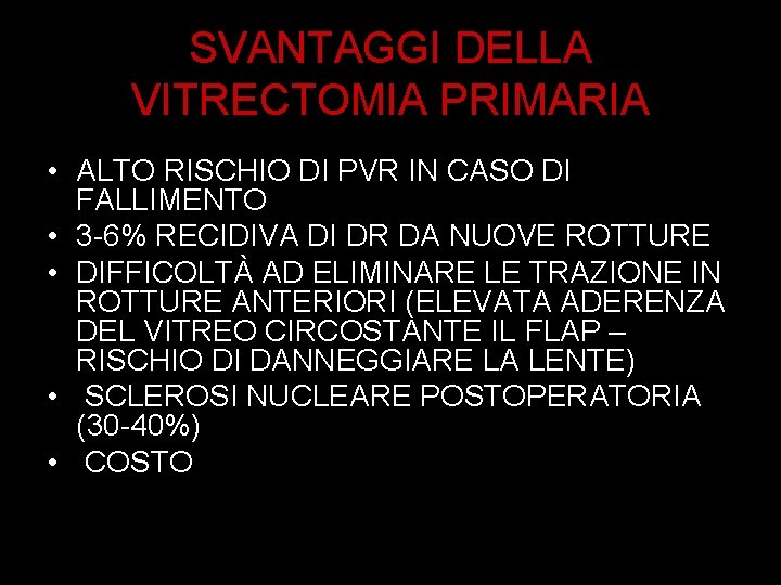 SVANTAGGI DELLA VITRECTOMIA PRIMARIA • ALTO RISCHIO DI PVR IN CASO DI FALLIMENTO •