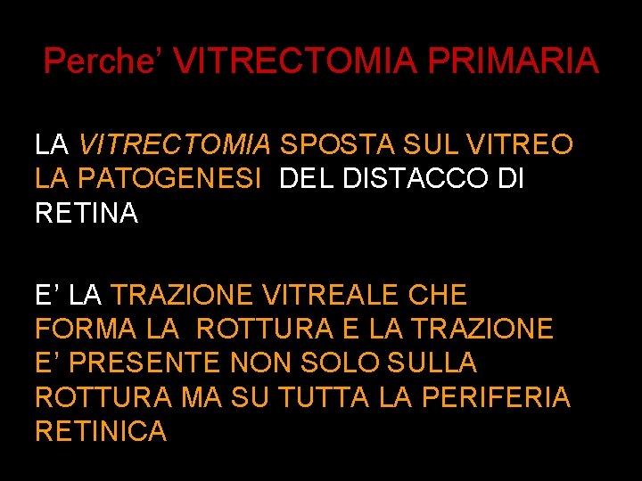 Perche’ VITRECTOMIA PRIMARIA LA VITRECTOMIA SPOSTA SUL VITREO LA PATOGENESI DEL DISTACCO DI RETINA