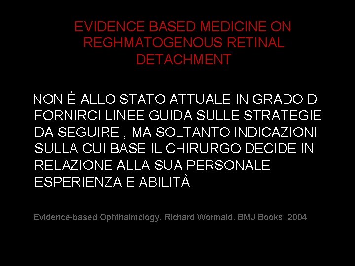 EVIDENCE BASED MEDICINE ON REGHMATOGENOUS RETINAL DETACHMENT NON È ALLO STATO ATTUALE IN GRADO