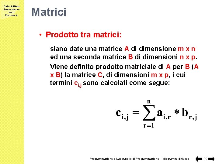 Carlo Gaibisso Bruno Martino Marco Pietrosanto Matrici • Prodotto tra matrici: siano date una