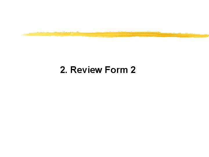 2. Review Form 2 
