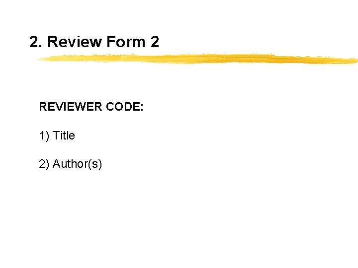 2. Review Form 2 REVIEWER CODE: 1) Title 2) Author(s) 