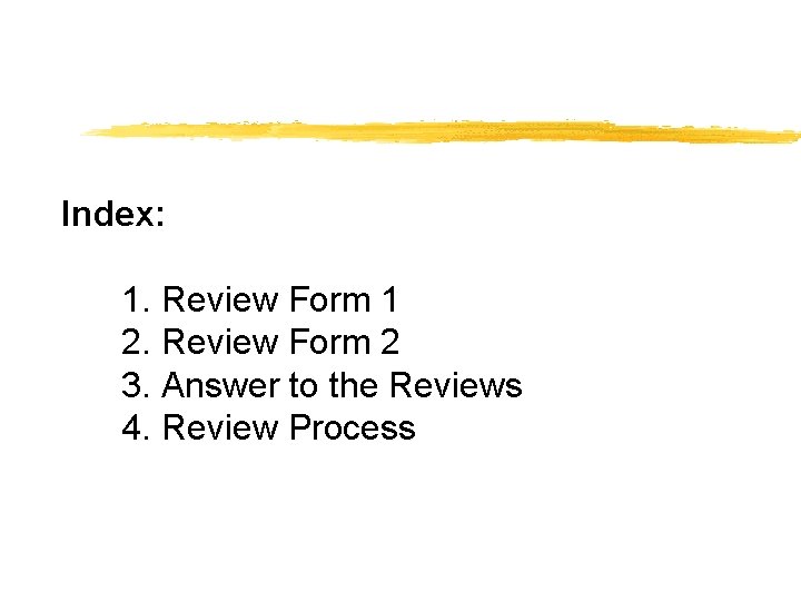 Index: 1. Review Form 1 2. Review Form 2 3. Answer to the Reviews