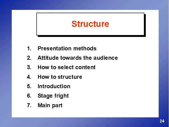 Structure 1. Presentation methods 2. Attitude towards the audience 3. How to select content