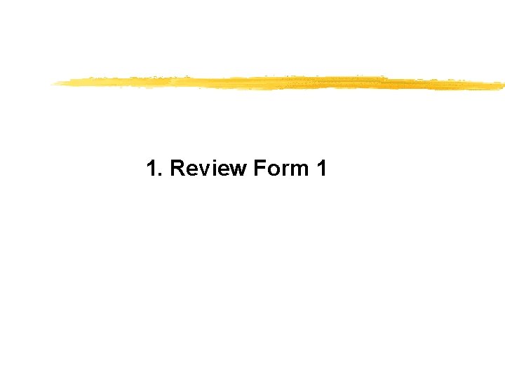 1. Review Form 1 