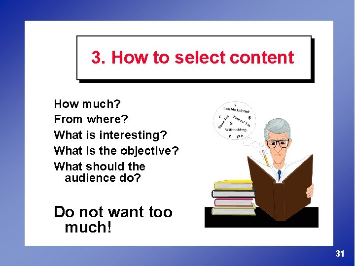 3. How to select content How much? From where? What is interesting? What is