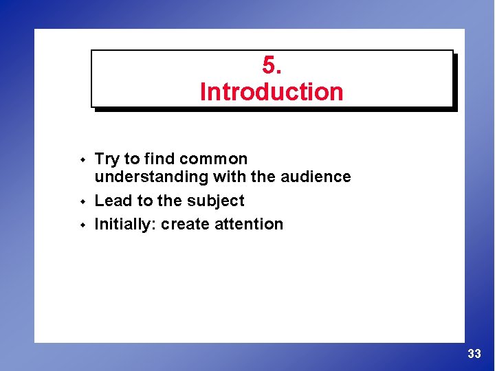 5. Introduction w w w Try to find common understanding with the audience Lead