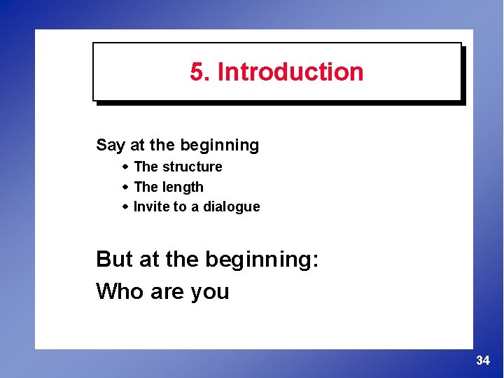 5. Introduction Say at the beginning w The structure w The length w Invite