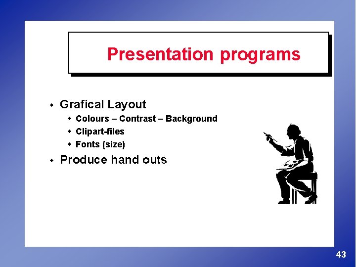 Presentation programs w Grafical Layout w Colours – Contrast – Background w Clipart-files w
